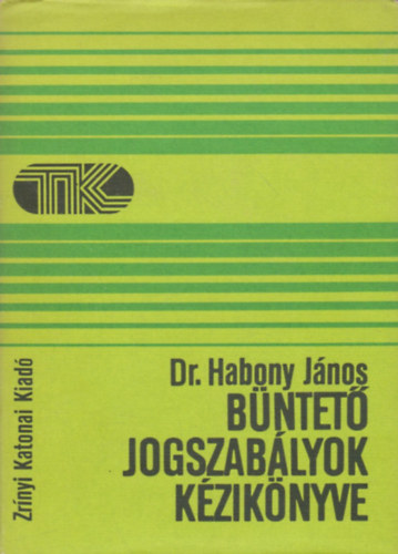Dr. Habony János - Büntető jogszabályok kézikönyve