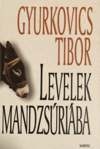 Gyurkovics Tibor - Levelek Mandzsriba