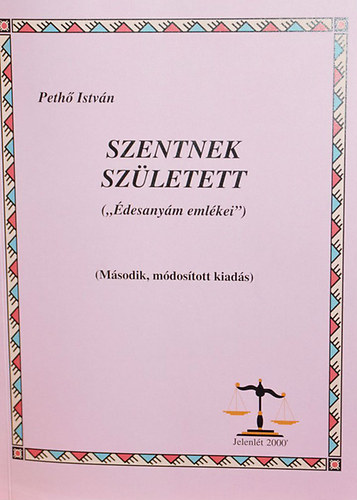 Peth Istvn - Szentnek szletett - 'desanym emlkei'