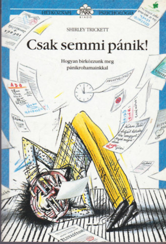 Shirley Trickett - Csak semmi p�nik! - Hogyan birk�zzunk meg p�nikrohamainkkal