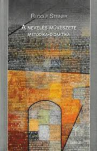 Rudolf Steiner - A nevel�s m�v�szete: Metodika-didaktika - Waldorf-sorozat (Genius Magyar Waldorf Sz�vets�g)