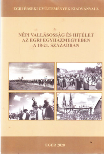 Horváth István (szerk.) - Népi vallásosság és hitélet az egri egyházmegyében a 18-21. században