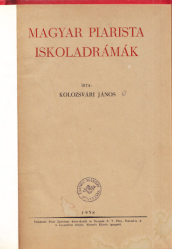 Kolozsv�ri J�nos - Magyar piarista iskoladr�m�k