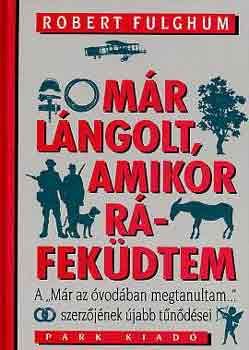 Robert Fulghum - Már lángolt, amikor ráfeküdtem - Hétköznapi pszichológia
