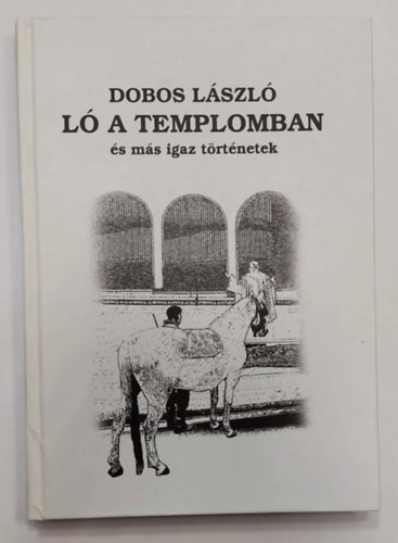 Dobos Lszl - L a templomban - s ms igaz trtnetek