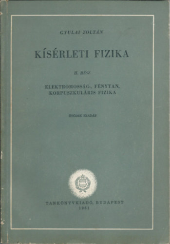 Gyulai Zoltán - Kísérleti fizika II. - Elektromosság, fénytan, korpuszkuláris fizika