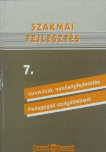 Benedek Istvn - Szakmai fejleszts 7. Innovci, minsgfejleszts - Pedaggiai szolgltatsok