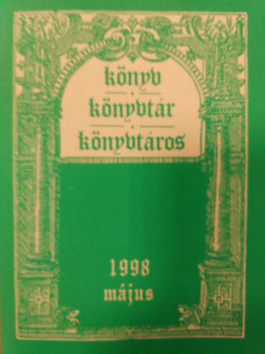 Sz. Nagy Lajos szerk., Vajda Kornl szerk. Gyri Erzsbet  (szerk.) - Knyv, Knyvtr, Knyvtros 1998 / mjus