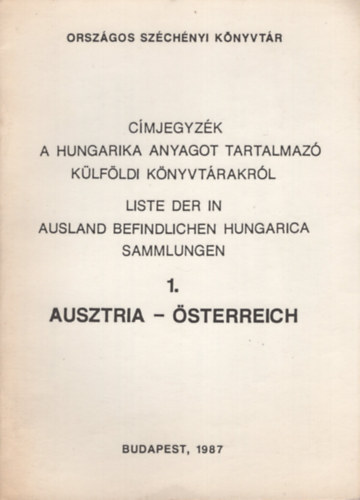 Farag Lszln  (szerk.) Kovcs Ilona (szerk.) - Cmjegyzk a hungarika anyagot tartalmaz klfldi knyvtrakrl 1. Ausztria. Liste der in Ausland befindlichen Hungarica Sammlungen 1. sterreich