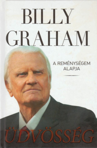 Billy Graham - Üdvösség - A reménységem alapja