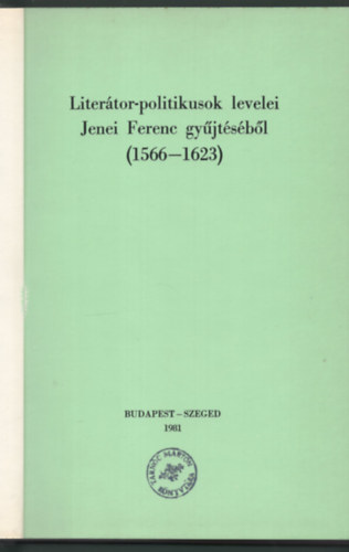Literátor-politikusok levelei Jenei Ferenc gyűjtéséből 1566-1623