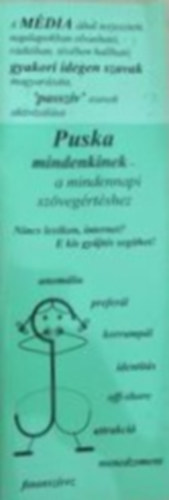 Szántay Judit és Gina  (összeállította) - Puska mindenkinek I - A MÉDIA által terjesztett, napilapokban olvasható, rádióban, tévében hallható gyakori idegen szavak magyarázata 'passzív' szavak aktivizálása