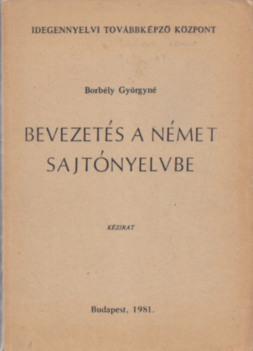 Borb�ly Gy�rgyn� - Bevezet�s a n�met sajt�nyelvbe - K�zirat (Idegennyelvi Tov�bbk�pz� K�zpont)