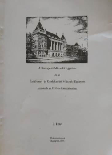 Pedroni Emma Anna - A Budapesti Műszaki Egyetem és az Építőipari és Közlekedési Műszaki Egyetem részvétele az 1956-os forradalomban 2. kötet