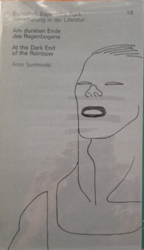 Arno Surminski - Bibliothek Bayerische Rck Versicherung in der Literatur Nr. 16. Am dunklen Ende des Regenbogens. At the dark End of the Rainbow (nmet-angol)