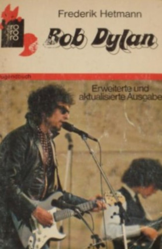 Frederik Hetmann - Bob Dylan. Bericht ber einen Songpoeten.