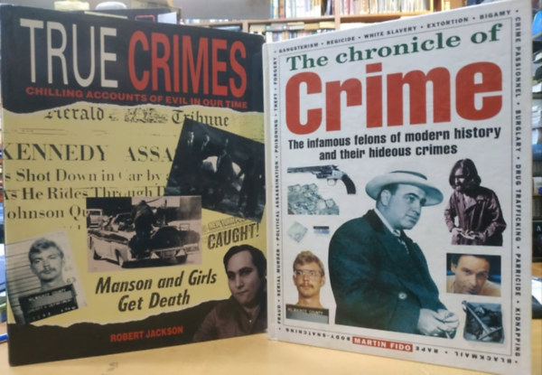 Robert Jackson Martin Fido - The Chronicle of Crime: The infamous felons of modern history and their hideous crimes + True Crimes chilling accounts of evil in our time (2 k�tet)