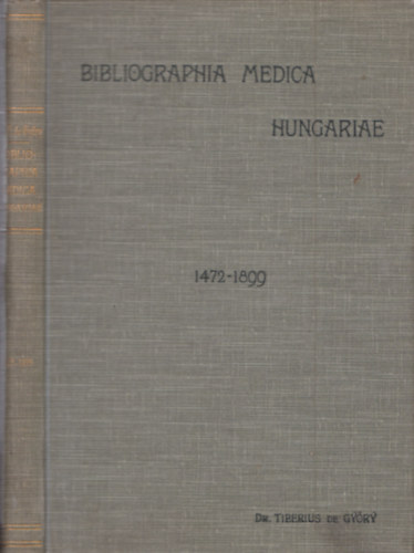 Gy�ry Tibor  (szerk.) - Magyarorsz�g orvosi bibliographi�ja 1472-1899