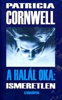 Patrica Cornwell - A hall oka: ismeretlen