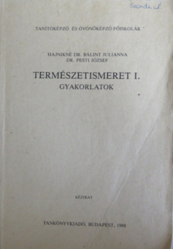 Dr. Pesti Jzsef Hajnikn Dr. Blint Julianna - Termszetismeret I. - Gyakorlatok (Egysges jegyzet, kzirat)