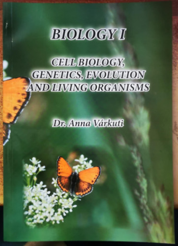 Anna Várkuti - Biology I. : Cell biology, genetics, evolution and living organism
