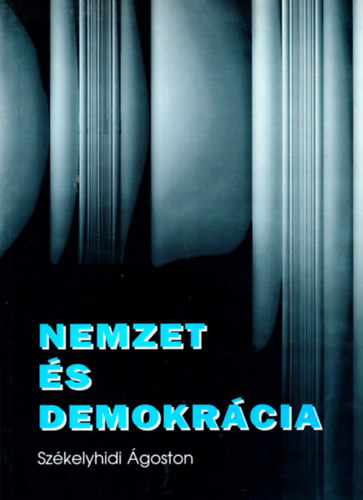 Szkelyhidi goston - Nemzet s demokrcia. Tanulmnyok s cikkek