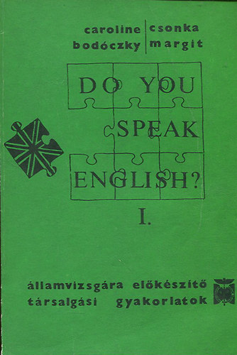 Caroline Bodóczky; Csonka Margit - Do you speak English?- Államvizsgára előkészítő társalgási gyakorlatok I-IV.