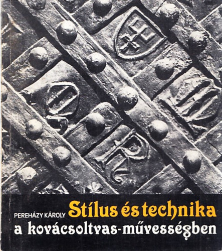 Pereházy Károly - Stílus és technika a kovácsoltvas-művességben
