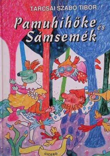 Kalmr Istvn  Tarcsai Szab Tibor (ill.) - Pamuhihke s Smsemk - Meseregny Kalmr Istvn sznes illusztrciival