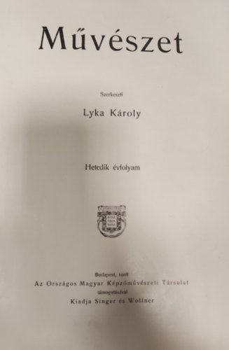Lyka Kroly  (szerk.) - Mvszet folyirat- 7. vfolyam (1908)