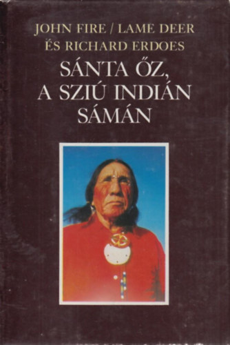 John Fire  . Richard Erdoes (Lame Deer) - Snta z, a szi indin smn