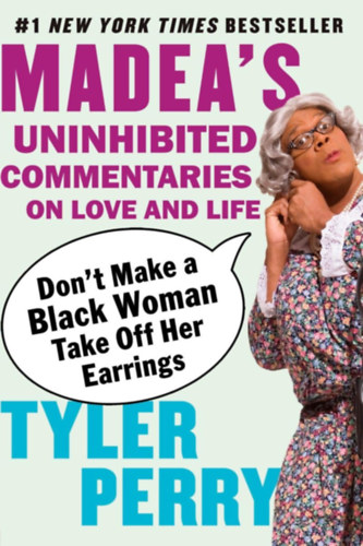 Tyler Perry - Don't Make a Black Woman Take Off Her Earrings: Madea's Uninhibited Commentaries on Love and Life