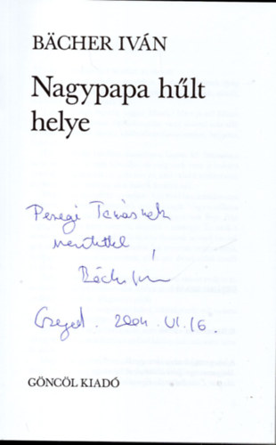 Bächer Iván - Nagypapa hűlt helye (dedikált)