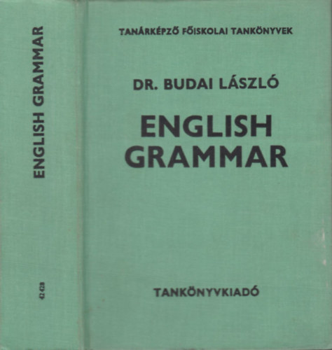 Dr. Budai L�szl� - English Grammar (Theory and Practice)- Tan�rk�pz� f�iskolai tank�nyvek