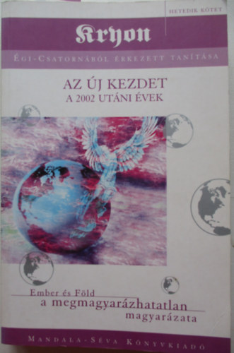 Kryon gi-csatornbl rkezett tantsa 7.- Az j kezdet (A 2002 utni vek)