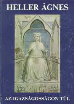 Heller Ágnes - Az igazságosságon túl