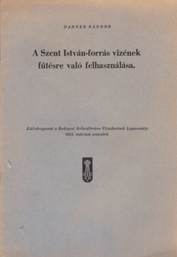 Dahner N�ndor - Szent Istv�n-forr�s viz�nek f�t�sre val� felhaszn�l�sa.