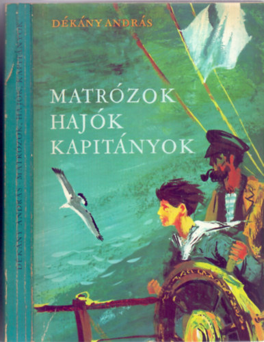 D�k�ny Andr�s - Matr�zok, haj�k, kapit�nyok - Kalandok az Adri�n (harmadik kiad�s - Csergez�n P�l rajzaival)
