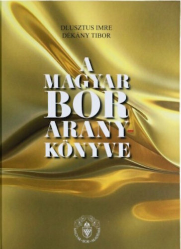 D�k�ny Tibor Dlusztus Imre - A magyar bor aranyk�nyve