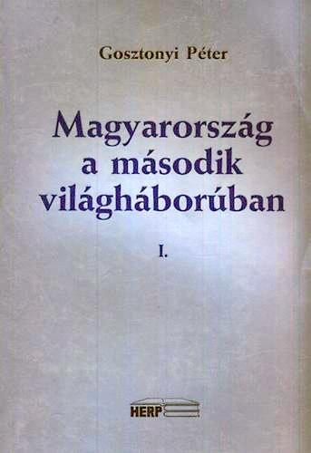 Gosztonyi Pter - Magyarorszg a msodik vilghborban I.