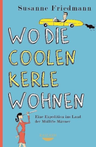 Susanne Friedmann - Wo die coolen Kerle wohnen: Eine Expedition ins Land der Midlife-M�nner ("Ahol a men� sr�cok �lnek: Exped�ci� a k�z�pkor� f�rfiak f�ldj�re" n�met nyelven)
