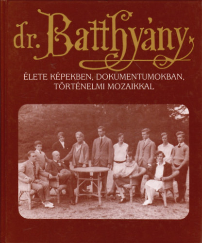 Puskely Mria - Dr. Batthyny-Strattmann Lszl lete kpekben, dokumentumokban, trtnelmi mozaikkal