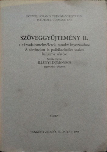 Illnyi Domonkos - Szveggyjtemny II. a trsadalomelmletek tanulmnyozshoz - A trtnelem s politikaelmlet szakos hallgatk rszre