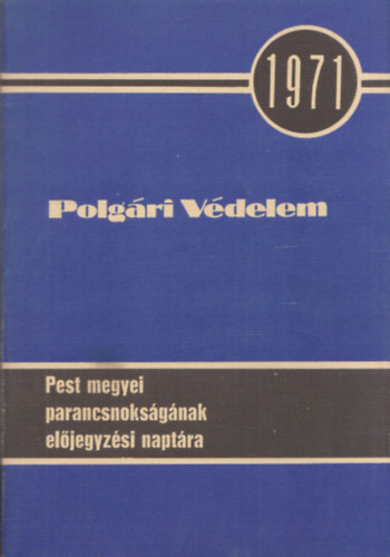 Polgári Védelem Pest megyei parancsnokságának előjegyzési naptára 1971