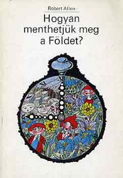 Robert Allen - Hogyan menthetjük meg a Földet?