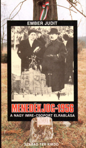 Ember Judit - Menedkjog - 1956 A Nagy Imre-csoport elrablsa