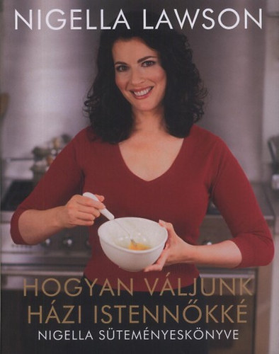 Nigella Lawson - Hogyan vljunk hzi istennkk - Nigella stemnyesknyve