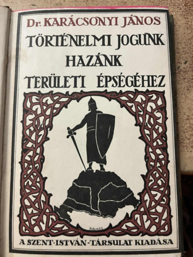 Kar�csonyi J�nos - T�rt�nelmi jogunk haz�nk ter�leti �ps�g�hez