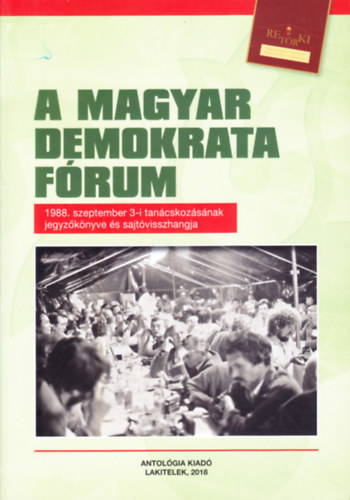 Szeredi Pál (szerk.) - Lakitelek 1988: A Magyar Demokrata Fórum 1988. szeptember 3-i tanácskozásának jegyzőkönyve és sajtóvisszhangja