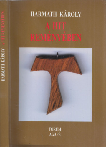 Harmath K�roly - A hit rem�ny�ben